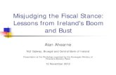 Misjudging the Fiscal Stance: Lessons from Ireland's Boom ...€¦ · Misjudging the Fiscal Stance: Lessons from Ireland's Boom and Bust Alan Ahearne . NUI Galway, Bruegel and Central