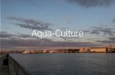 Aqua-Culture · 2016. 8. 28. · Aqua-Culture. A demonstration of the ubiquitous role of water as both a productive and destructive force. Goals Resiliency and Stormwater Management