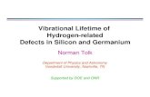 Vibrational Lifetime of Hydrogen-related Defects in Silicon ......Vibrational Lifetime of Hydrogen-related Defects in Silicon and Germanium Norman Tolk Department of Physics and Astronomy