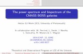 The power spectrum and bispectrum of the CMASS BOSS galaxieskomatsu/meetings/lss... · 2015. 8. 8. · CMASS BOSS Galaxies: LRGs. 0:43 z 0:70 ˘7 105 galaxies Volume of 6Gpc3 10.000