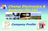 CHAMP ELECTRONICS & SYSTEMS PRIVATE LIMITED · 2017. 8. 4. · a private limited company located at: 16, new industrial road #02-01/02 hudson techno centre singapore 536204 tel: (65)62747488