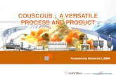 COUSCOUS : A VERSATILE PROCESS AND PRODUCT · 2016. 10. 21. · Couscous : a versatile product and process Couscous & rolled products Industrial process –Step 1 Production unit