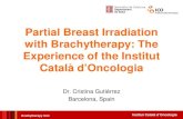 Partial Breast Irradiation with Brachytherapy: The Experience ......2014/05/09  · • Dosimetry: modified Paris System (85% MCD) • Skin and ribs < 70% DP Institut Català d’Oncologia