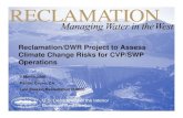 Reclamation/DWR Project to Assess Climate Change Risks ......Reclamation/DWR Project to Assess Climate Change Risks for CVP/SWP Operations 1 March 2006 Pacific Grove, CA Levi Brekke,