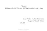 Topic: Urban Solid Waste (USW) social mapping · 2014. 7. 11. · Topic: Urban Solid Waste (USW) social mapping Juan Felipe Nuñez Espinoza Eugenio Tisselli Vélez July, 2014 1st