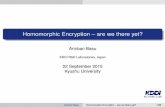 Homomorphic Encryption – are we there yet? · 2021. 1. 4. · Homomorphic Encryption – are we there yet? Anirban Basu KDDI R&D Laboratories, Japan 02 September 2015 Kyushu University