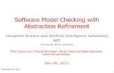 Software Model Checking with Abstraction Refinement ......The promise of model checking ... • Symbolic representations o But - It only works for programs with bounded state space