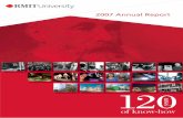 The RMIT University 2007 Annual Report and previous reports ......4 Annual Report 2007 Vision to 2010 RMIT’s vision is to be: • g lobal in outlook and action, offering our students