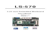 LS-570 · 2016. 11. 28. · LS-570 User’s Manual Introduction 8 Product Specification Chapter 1  1.1  LS-570 is the 5.25 inch Embedded