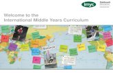 Welcome to the International Middle Years Curriculum...The IMYC is a broad curriculum built on a sound research-based philosophy that makes meaning, connects learning and develops