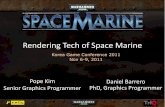 Rendering Tech of Space Marine - GameDevs.org · 2020. 1. 28. · Rendering Tech of Space Marine Pope Kim Senior Graphics Programmer Daniel Barrero PhD, Graphics Programmer Korea