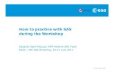 How to practice with SAS during the Workshop...Eduardo Ojero Pascual, XMM-Newton SAS Team ESAC, 13th SAS Workshop, 10-14 June 2013 How to practice with SAS during the WorkshopContents
