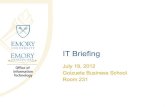 IT Briefing · 2012. 7. 19. · IT Briefing July 19, 2012 Goizueta Business School Room 231. 19-Jul-12 2 IT Briefing Agenda ... 8. 19-Jul-12 FEAT000334 - Automate Incident State ...