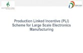 Production Linked Incentive (PLI) Scheme for Large Scale … · 2020. 6. 19. · PLI Scheme 1 4% -6% Production Linked Incentive for a period of 5 years Incentives Target Segments