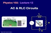 AC & RLC Circuits · 2012. 7. 30. · Physics 102: Lecture 12, Slide 3 Review: Generators and EMF v v • xsin(w q r e= w A B sin(q) e= w A B sin(wt) e= V max wt) t 1 2 Frequency