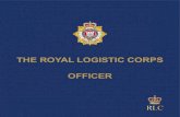 THE ROYAL LOGISTIC CORPS · 2019. 7. 16. · The Royal Logistic Corps is the largest and arguably most diverse Corps in the British Army. Whether conducting war-fighting operations