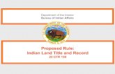 Proposed Rule: Indian Land Title and Record · 2021. 2. 9. · • Means the copy is a true and correct copy of the recorded title document • Reports the LTRO provides – Certified
