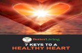 7 KEYS TO A HEALTHY HEART - Natural Healthcare · 2018. 8. 22. · Living healthcare team. Maintain a Healthy Weight KEY Diabetes The American Heart Association reports that 68% of
