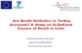 Are Death Statistics in Turkey Accurate? A Study on Ill ...Dr.Raziye Ozdemir Soncag Assoc.Prof.Zeliha Ocek Prof.Gonul Dinc Horasan Why are cause of death statistics important? Cause