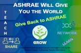 ASHRAE WILL GG IVE YY OUOU THEOU THE WW ORLDVisit . ASHRAE Members who attend their monthly chapter meetings become leaders and bring information and technology back to their job.
