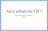 Akutt pediatri for LIS 1 - Fylkesmannen.no · 2019. 11. 13. · Akutt pediatri for LIS 1 Seksjonsoverlege Christian Siva 25.09.19. Disposisjon • Barn er ikke små voksne • Strukturert