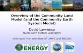 Overview of the Community Land Model (and the Community Earth System Model) · 2014. 2. 18. · Model (and the Community Earth System Model) David Lawrence NCAR Earth System Laboratory