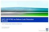 DNV-RP-F302 on Subsea Leak Detection Systems...DNV-RP-F302 on Subsea Leak Detection Systems November 3rd, 2011 14 WARNING! The capacitance sensor at well xyz indicates a leak Hmm..let’s