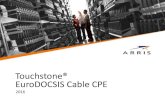 Touchstone® EuroDOCSIS Cable CPE - TANTECnetthandel.tantec.no/filer/Arris_EuroDOCSISCPE.pdfTouchstone® CM820S/CE EuroDOCSIS 3.0 8x4 Cable Modem Specifications: Euro-DOCSIS 3.0, 10/100/100