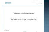 SHARING BEST OF PRACTICES PRIMARY CARE LEVEL ...SHARING BEST OF PRACTICES PRIMARY CARE LEVEL IN MAURITIUS Y. Ramful Lead Health Analyst Primary Health Care Conference Mahe, Seychelles