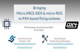 Bringing Micro XRCE-DDS & micro-ROS to PX4-based ﬂying … · 2020. 7. 22. · ROS 2 concepts Fast DDS: default implementation. Why bring DDS to PX4 #PX4DevSummit Jaime Martin Losa
