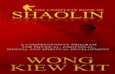 Complete Book Of Shaolin: Comprehensive Program for ...the-eye.eu/public/concen.org/Lama Dondrup Dorje Chi... · Wong Kiew Kit, popularly known as Sifu Wong, is the fourth generation