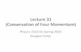 (Conservation of Four Momentum) Lecture 31 · 2020. 4. 9. · Conservation of Four Momentum •And, of course, it can be showed for the other components as well. ... • Consider