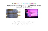 Colour and light perception in children and adults · 2016. 1. 28. · Colour and light perception in children and adults by Ethan Humphrey 1L Carlingford public school. Background