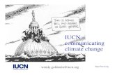 IUCN - communicating climate change...• Making everyone a climate change expert - not possible • Provide technical information alone - does not lead to changes of attitude and