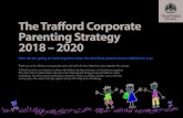 The Trafford Corporate Parenting Strategy 2018 – 2020...The Trafford Corporate Parenting Strategy 2018 – 2020 We will ... Work with children and their families so that they can