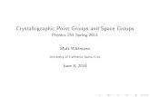 Crystallographic Point Groups and Space Groups - Physics 251 …scipp.ucsc.edu/~haber/archives/physics251_11/Wittmann... · 2011. 6. 10. · Solid State Physics. Brooks/Cole, 1976.
