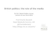 British politics: the role of the media...British politics: the role of the media Gv 311: British Politics course, Lecture 15 Lent Term 2014 Prof Charlie Beckett Dept Media & Comms,