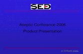 Aseptic Conference 2006 Product Presentation · 2017. 9. 27. · Aseptic Conference 2006 Butt Weld Tube Ends Example Size 25 ISO 1127 DIN 11850 Series1,2,3 DIN Series ASTM 269 ASME