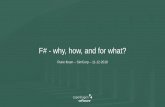 F# - why, how, and for what?...• Programming language compiling to .NET • Functional-first, OO second • Strongly typed • Source code on GitHub, Don Syme, Microsoft Research,