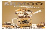 THICKSHAKE · 2020. 11. 2. · their milkshake menu, without compromising the simplicity of Shmoo. 2. RECIPES, OPPINGS, T TIPS AND MORE 4 6 8 Fruity Favourites Bananas for Shmoo Chocoholics