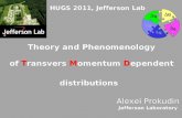 Theory and Phenomenology of Transvers Momentum Dependent distributions · 2011. 6. 12. · HUGS 2011, Jefferson Lab Theory and Phenomenology of Transvers Momentum Dependent distributions.