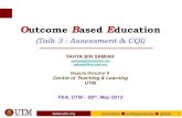 (Talk 3 : Assessment & CQI) · 2014. 1. 1. · innovative entrepreneurial global 1 OutcomeBasedEducation (Talk 3 : Assessment & CQI) YAHYA BIN SAMIAN yahyasamian@utm.my yahya@fkm.utm.my