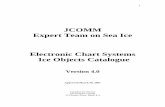 JCOMM Expert Team on Sea Ice Electronic Chart Systems Ice ... Catalogue V4.0 - Approved March 30, 2007.pdfLittle work has been done on the Ice Objects Catalogue itself since the release