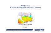 Magics++ A meteorological graphics library · 2016. 1. 24. · Magics++ is a library ! Magics++, MOS workshop, 4 November 2009 Slide 5 5. ¾. Magics++ is a modern meteorologically-oriented