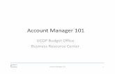 Account Manager 101ucop.edu/ucop-budget/_files/AM101 Training Nov.pdfAt UCOP, account numbers are set up by the OP Budget office. ... (200000‐299999) Operating for expenditure appropriations