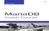 MariaDB Crash Course...MariaDB Crash Course is an easy read and goes from explaining the basics to the very complex (including joins, regular expres-sions, and triggers) simply and