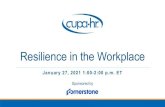 Resilience in the Workplace - CUPA-HR...2021/01/27  · Resources • 3 Resilience Exercises (PositivePsychology) *** • The Road to Resilience • Plan for Resilience, Workplace