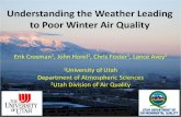 Understanding the Weather Leading to Poor Winter Air QualityUnderstanding the Weather Leading to Poor Winter Air Quality Erik Crosman 1, John Horel1, Chris Foster , Lance Avey2 1University