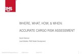 WHERE, WHAT, HOW, & WHEN: ACCURATE CARGO RISK … · 2018. 10. 24. · Port Exposure - Seasonality CARGO RISK IS SEASONAL Q1 Q2 Q3 Q4 Some cargo is not at port during some times of