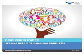 Discussion paper - Seeking help for gambling problems...Problem gambling also has a negative impact on families, friendships and workplaces. For each person with a gambling problem,